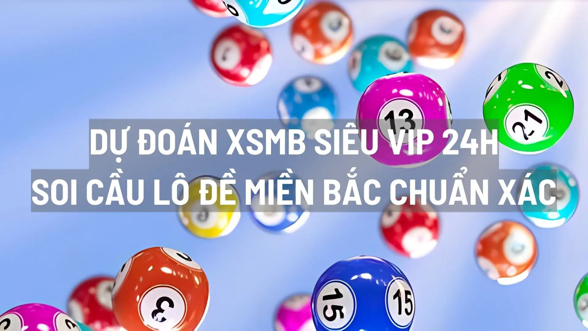 Dự đoán XSMB siêu vip 24h - Soi cầu lô đề miền Bắc chuẩn xác