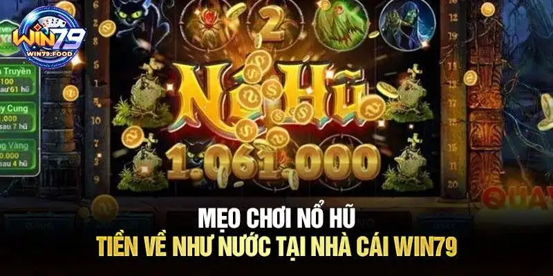 Nổ hũ Win79 – Cách chơi, mẹo và kinh nghiệm giúp thắng lớn